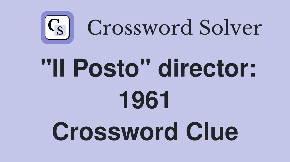 "Il Posto" director: 1961 - Crossword Clue Answers - Crossword Solver